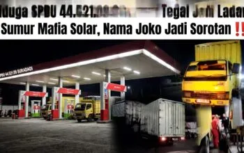 Diduga SPBU 44.521.09 Suradadi Tegal Jadi Ladang Sumur Mafia Solar, Nama Joko Jadi Sorotan 